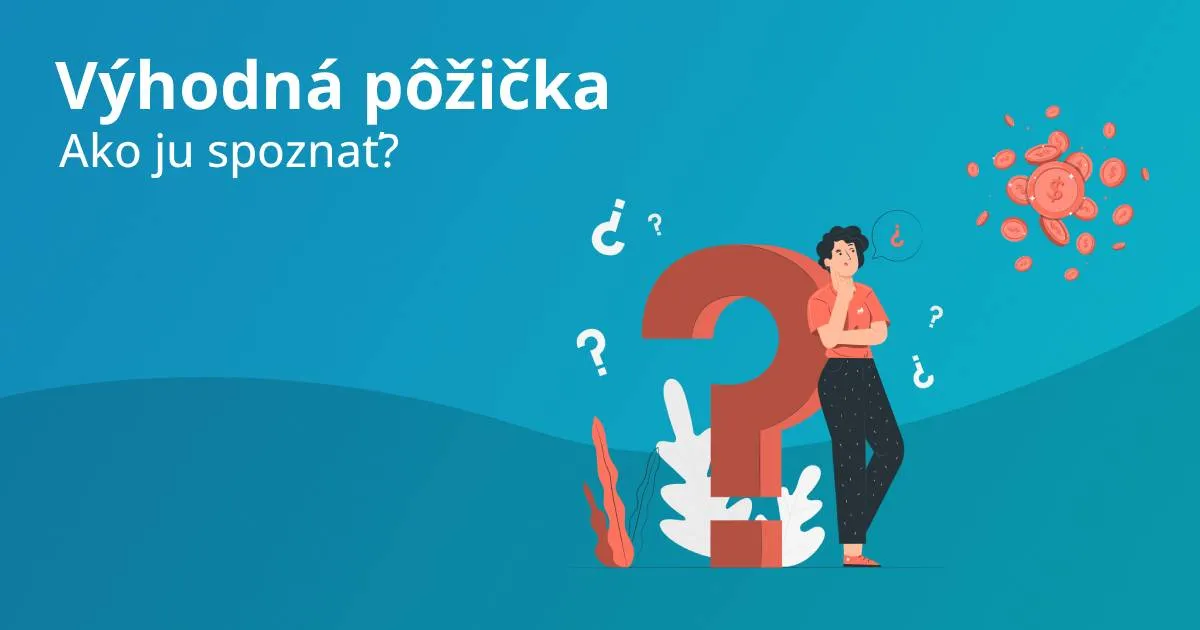 Ako spoznať, či je pôžička výhodná? Všímajte si tieto kľúčové ukazovatele