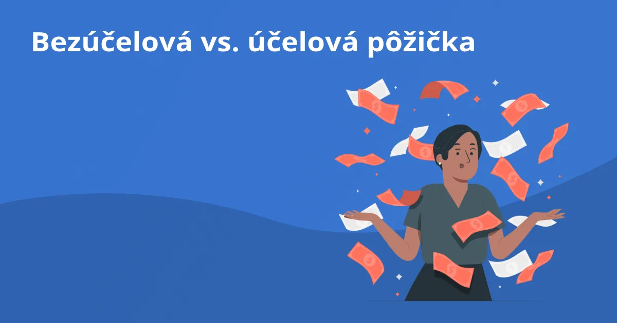 Bezúčelová vs. účelová pôžička – čo bude pre vás výhodnejšie?